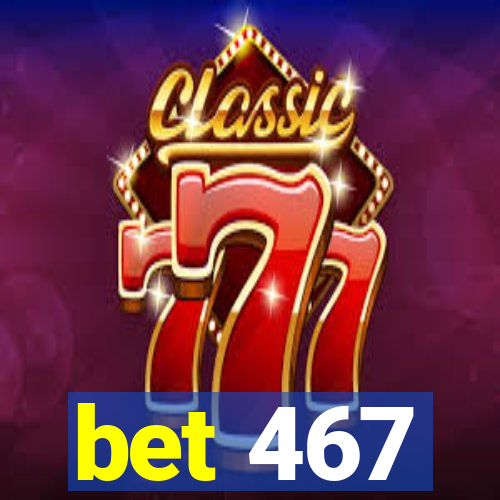 bet 467